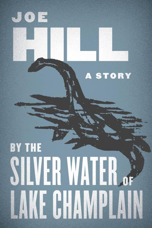 Cover of the book By the Silver Water of Lake Champlain by Joe Hill, William Morrow Paperbacks