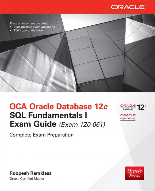 Cover of the book OCA Oracle Database 12c SQL Fundamentals I Exam Guide (Exam 1Z0-061) by Roopesh Ramklass, McGraw-Hill Education