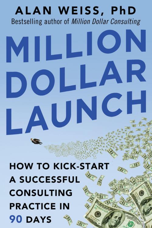 Cover of the book Million Dollar Launch: How to Kick-start a Successful Consulting Practice in 90 Days by Alan Weiss, McGraw-Hill Education
