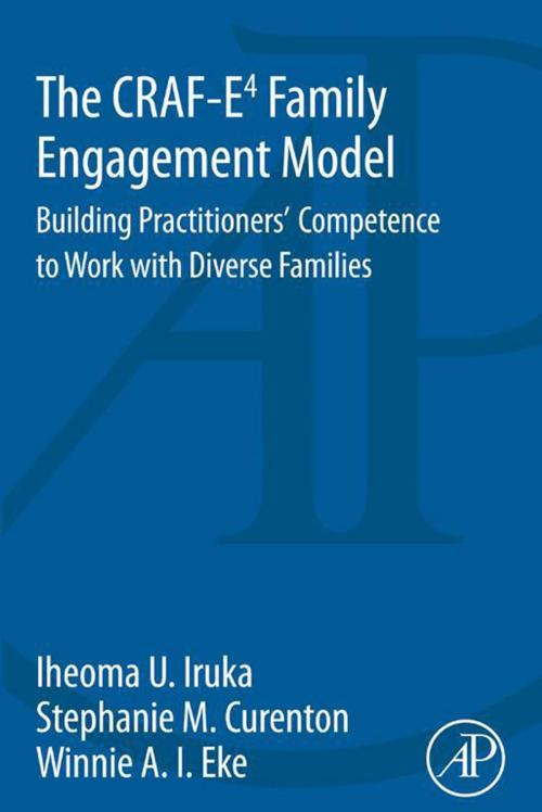 Cover of the book The CRAF-E4 Family Engagement Model by Iheoma Iruka, Stephanie Curenton, Winnie Eke, Elsevier Science