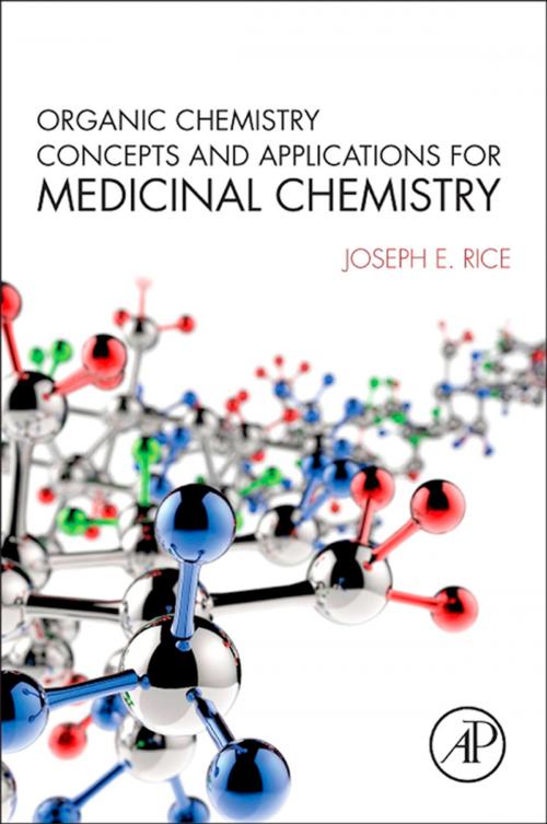 Cover of the book Organic Chemistry Concepts and Applications for Medicinal Chemistry by Joseph E. Rice, Elsevier Science