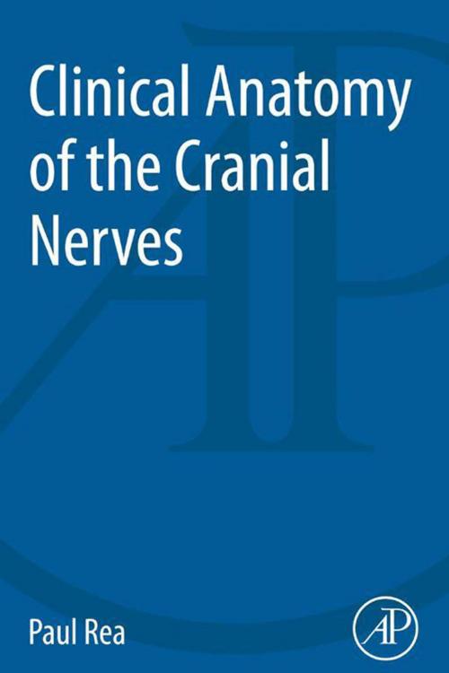 Cover of the book Clinical Anatomy of the Cranial Nerves by Paul Rea, Elsevier Science