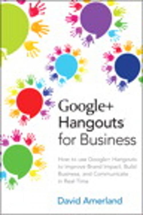 Cover of the book Google+ Hangouts for Business by David Amerland, Pearson Education