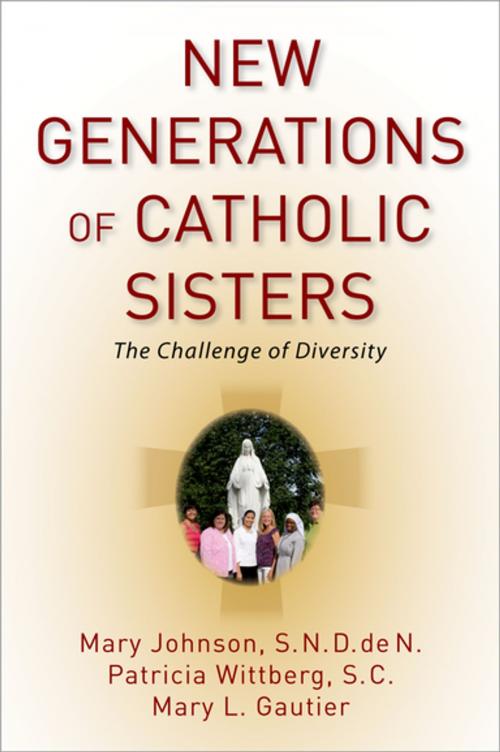 Cover of the book New Generations of Catholic Sisters by Mary L. Gautier, Mary Johnson, S.N.D. de N., Patricia Wittberg, S.C., Oxford University Press