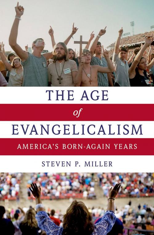 Cover of the book The Age of Evangelicalism by Steven P. Miller, Oxford University Press