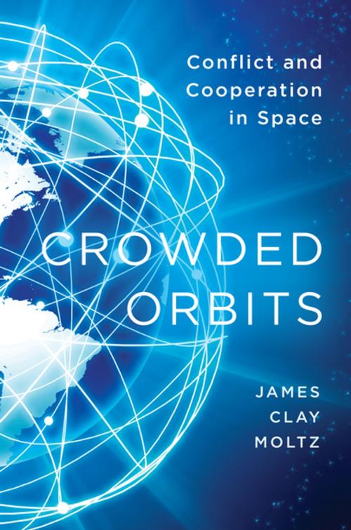 Cover of the book Crowded Orbits by James Clay Moltz, Columbia University Press