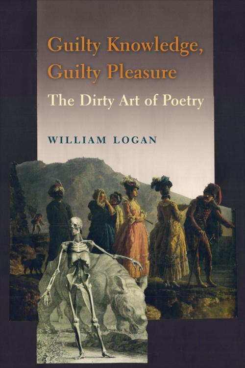 Cover of the book Guilty Knowledge, Guilty Pleasure by William Logan, Columbia University Press