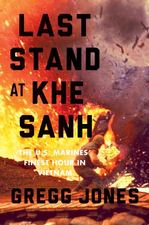 Cover of the book Last Stand at Khe Sanh by Gregg Jones, Hachette Books