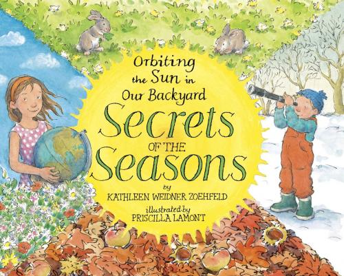 Cover of the book Secrets of the Seasons: Orbiting the Sun in Our Backyard by Kathleen Weidner Zoehfeld, Random House Children's Books
