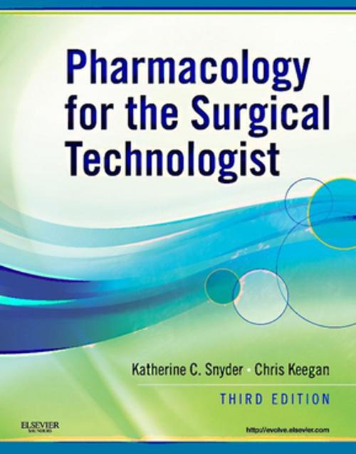 Cover of the book Pharmacology for the Surgical Technologist - E-Book by Katherine Snyder, CST, FAST, BS, Chris Keegan, CST, MS, FAST, Elsevier Health Sciences