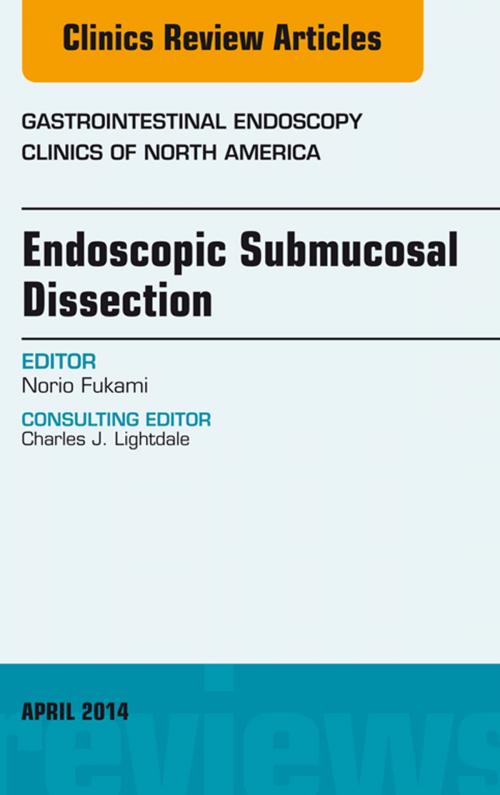 Cover of the book Endoscopic Submucosal Dissection, An Issue of Gastrointestinal Endoscopy Clinics, E-Book by Norio Fukami, MD, Elsevier Health Sciences