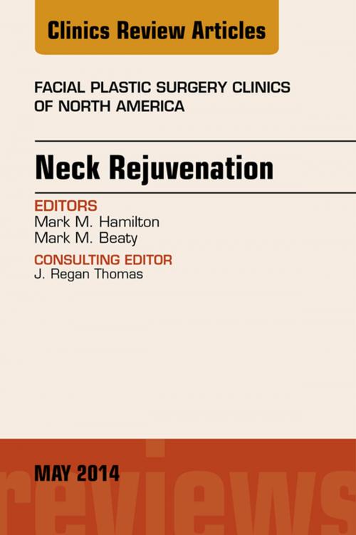 Cover of the book Neck Rejuvenation, An Issue of Facial Plastic Surgery Clinics of North America, E-Book by Mark M. Hamilton, MD, Elsevier Health Sciences