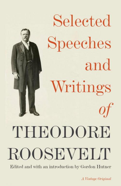 Cover of the book Selected Speeches and Writings of Theodore Roosevelt by Theodore Roosevelt, Knopf Doubleday Publishing Group