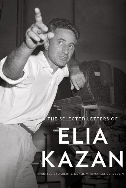 Cover of the book The Selected Letters of Elia Kazan by Elia Kazan, Knopf Doubleday Publishing Group