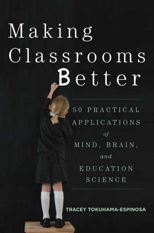 Cover of the book Making Classrooms Better: 50 Practical Applications of Mind, Brain, and Education Science by Tracey Tokuhama-Espinosa, W. W. Norton & Company