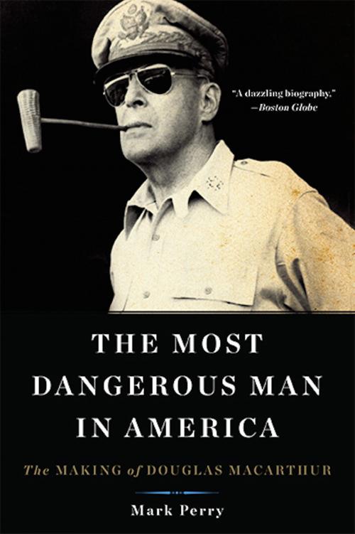 Cover of the book The Most Dangerous Man in America by Mark Perry, Basic Books