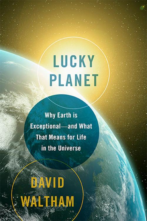 Cover of the book Lucky Planet by David Waltham, Basic Books