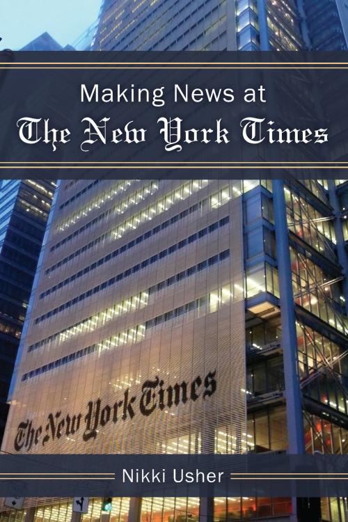 Cover of the book Making News at The New York Times by Nikki Usher, University of Michigan Press