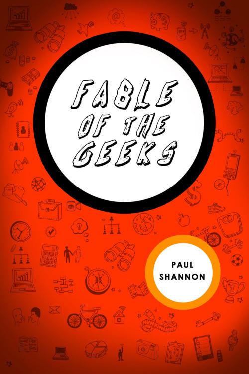 Cover of the book Fable of The Geeks by Paul Shannon, Paul Shannon
