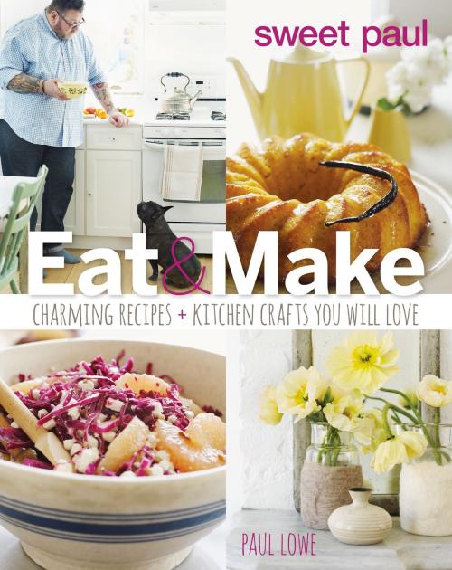 Cover of the book Sweet Paul Eat and Make by Paul Lowe, HMH Books