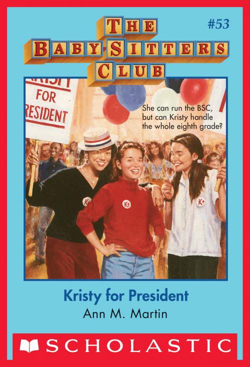 Cover of the book The Baby-Sitters Club #53: Kristy for President by Ann M. Martin, Scholastic Inc.