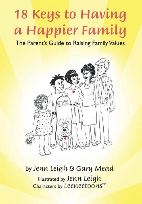 Cover of the book 18 Keys to Having a Happier Family by Jenn Leigh, Gary Mead, Jenn Leigh