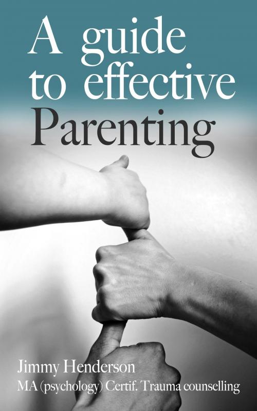Cover of the book A Guide To Effective Parenting by Jimmy Henderson, MYeBook