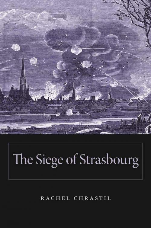 Cover of the book The Siege of Strasbourg by Rachel Chrastil, Harvard University Press
