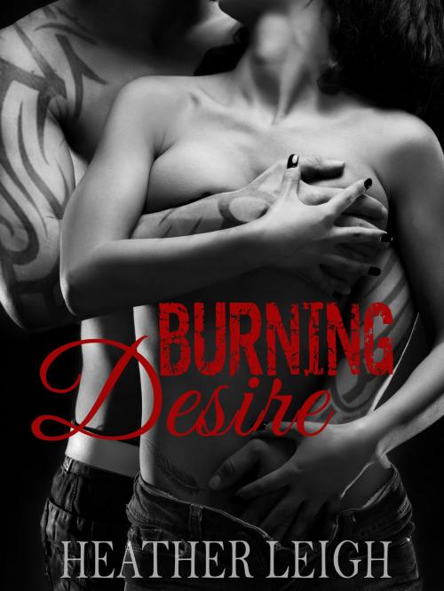 Cover of the book Burning Desire by Heather Leigh, Heather Leigh