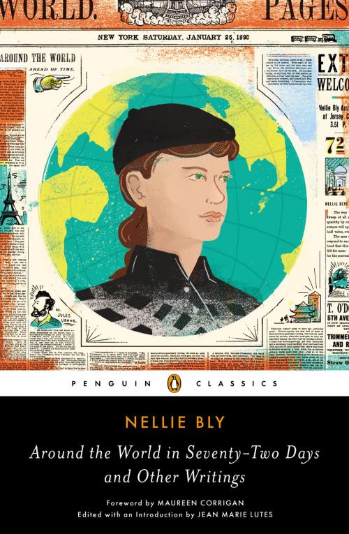 Cover of the book Around the World in Seventy-Two Days and Other Writings by Nellie Bly, Jean Marie Lutes, Jean Marie Lutes, Jean Marie Lutes, Penguin Publishing Group