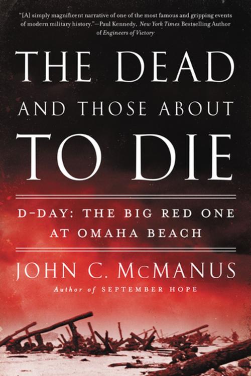 Cover of the book The Dead and Those About to Die by John C. McManus, Penguin Publishing Group
