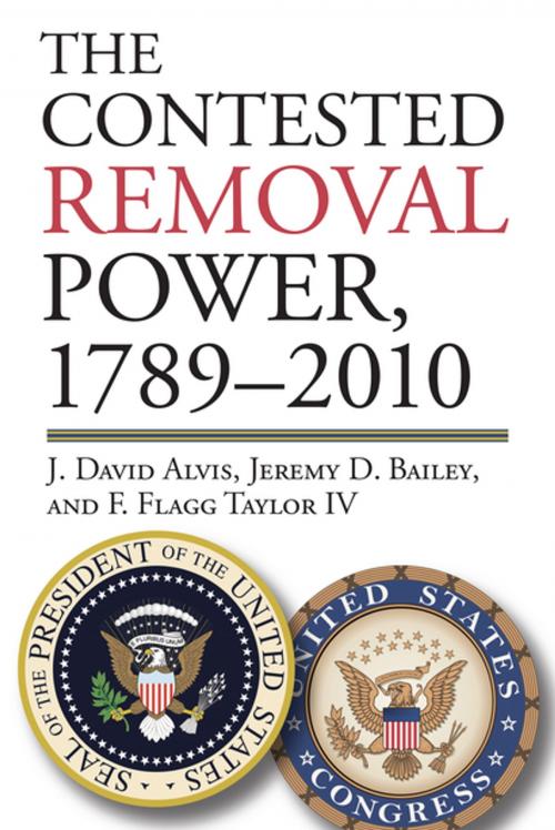 Cover of the book The Contested Removal Power, 1789-2010 by J. David Alvis, Jeremy D. Bailey, A01, University Press of Kansas