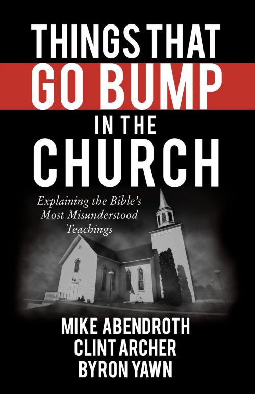 Cover of the book Things That Go Bump in the Church by Mike Abendroth, Clint Archer, Byron Forrest Yawn, Harvest House Publishers