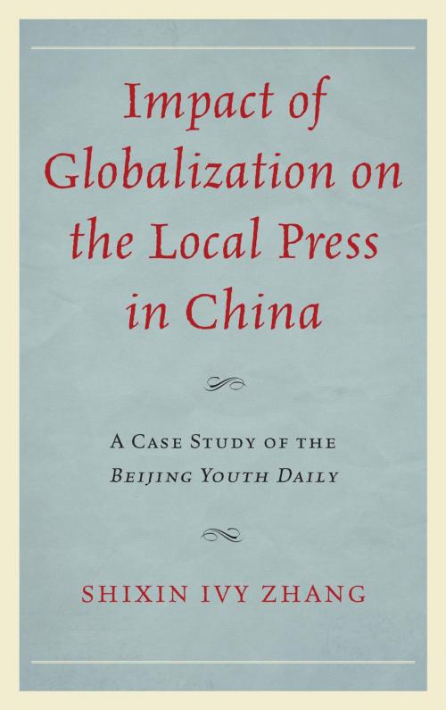 Cover of the book Impact of Globalization on the Local Press in China by Shixin Ivy Zhang, Lexington Books
