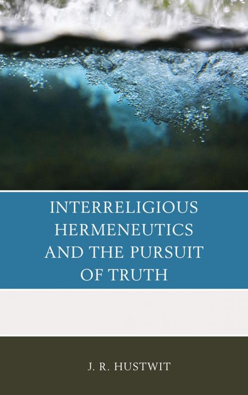 Cover of the book Interreligious Hermeneutics and the Pursuit of Truth by J. R. Hustwit, Lexington Books