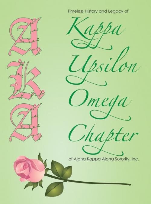Cover of the book The Timeless History and Legacy of Kappa Upsilon Omega Chapter of Alpha Kappa Alpha by Alpha Kappa Alpha Sorority, Inc, Infinity Publishing
