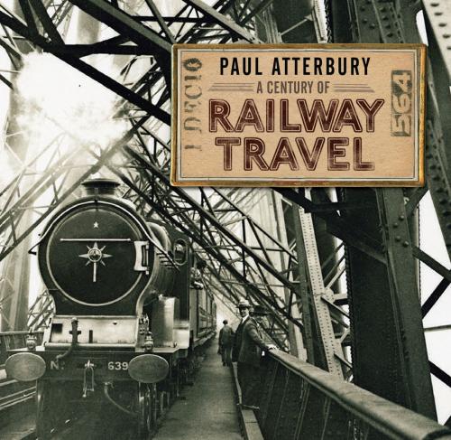 Cover of the book A Century of Railway Travel by Paul Atterbury, Bloomsbury Publishing