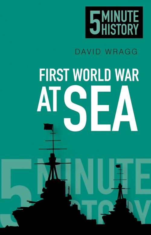 Cover of the book 5 Minute History: First World War at Sea by David Wragg, The History Press