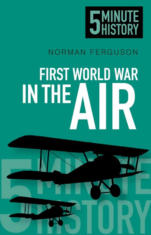 Cover of the book 5 Minute History: First World War in the Air by Norman Ferguson, The History Press