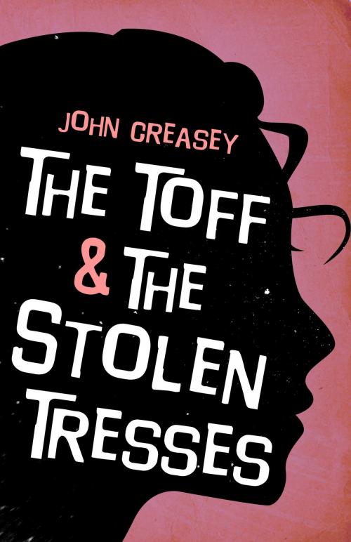Cover of the book The Toff and the Stolen Tresses by John Creasey, House of Stratus