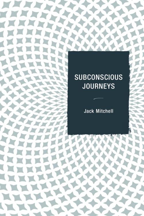 Cover of the book Subconscious Journeys by Jack Mitchell, Hamilton Books