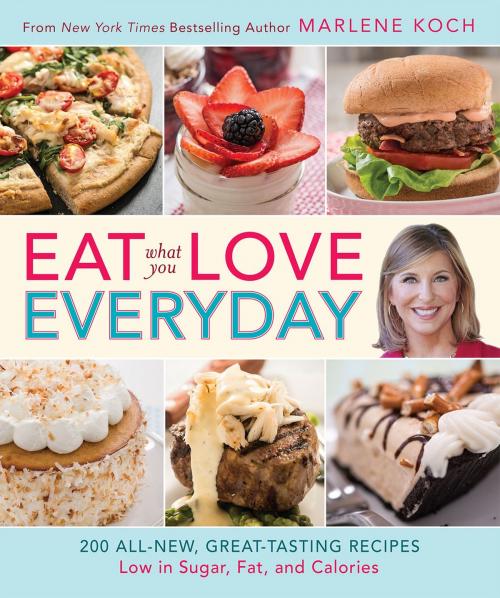 Cover of the book Eat What You Love--Everyday! by Marlene Koch, Running Press