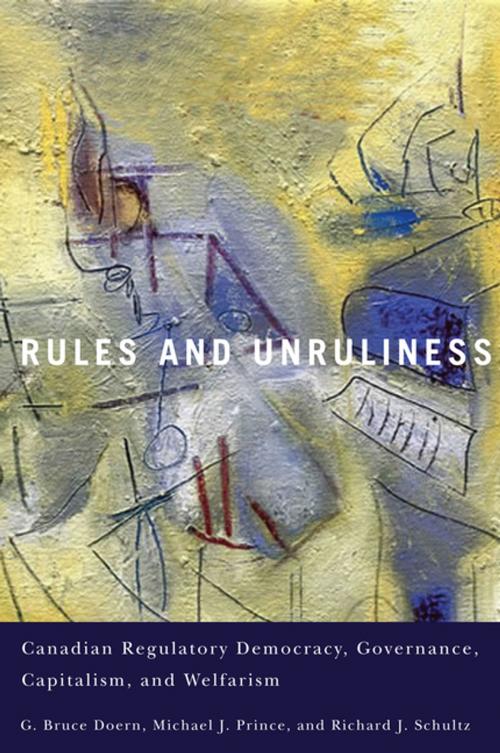 Cover of the book Rules and Unruliness by G. Bruce Doern, Michael J. Prince, Richard J. Schultz, MQUP