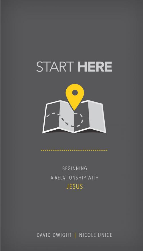 Cover of the book Start Here by David Dwight, Nicole Unice, David C Cook