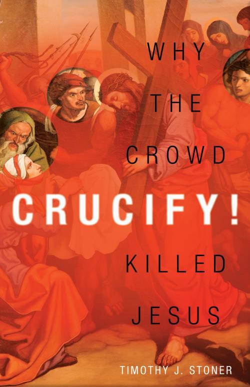 Cover of the book Crucify! by Timothy J. Stoner, David C Cook