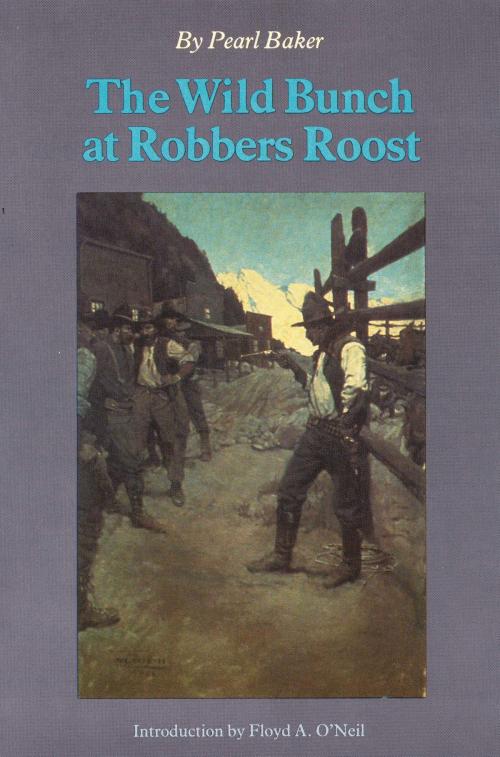 Cover of the book The Wild Bunch at Robbers Roost by Pearl Baker, UNP - Nebraska