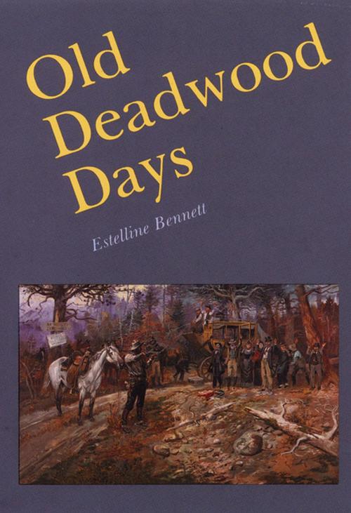 Cover of the book Old Deadwood Days by Estelline Bennett, UNP - Nebraska