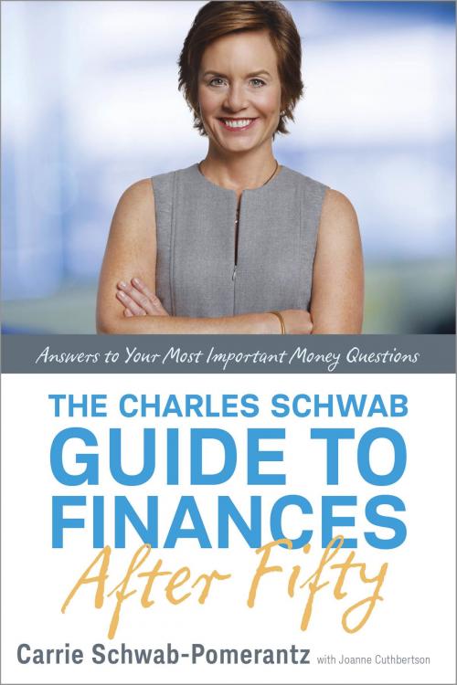 Cover of the book The Charles Schwab Guide to Finances After Fifty by Carrie Schwab-Pomerantz, Joanne Cuthbertson, The Crown Publishing Group