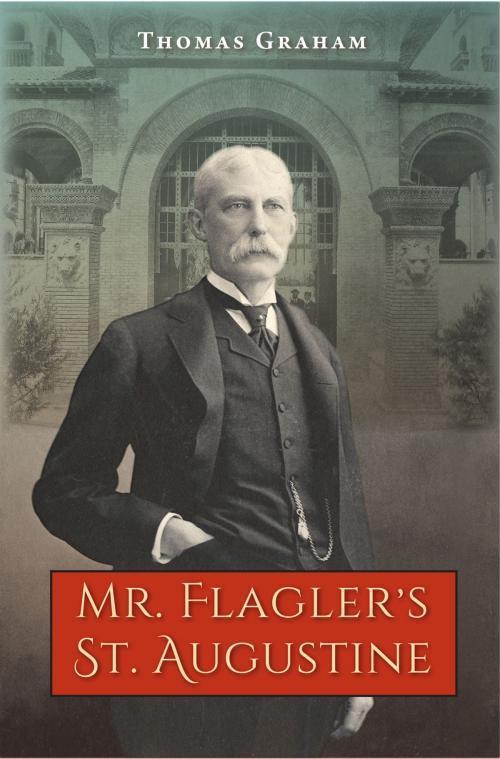 Cover of the book Mr. Flagler's St. Augustine by Thomas Graham, University Press of Florida