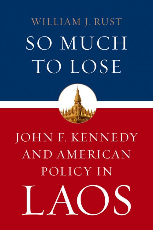 Cover of the book So Much to Lose by William J. Rust, The University Press of Kentucky